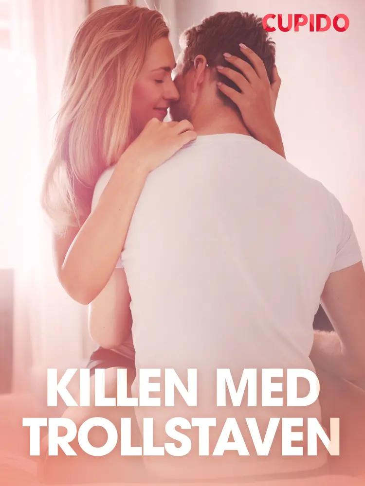 Killen med trollstaven - erotiska noveller af Cupido