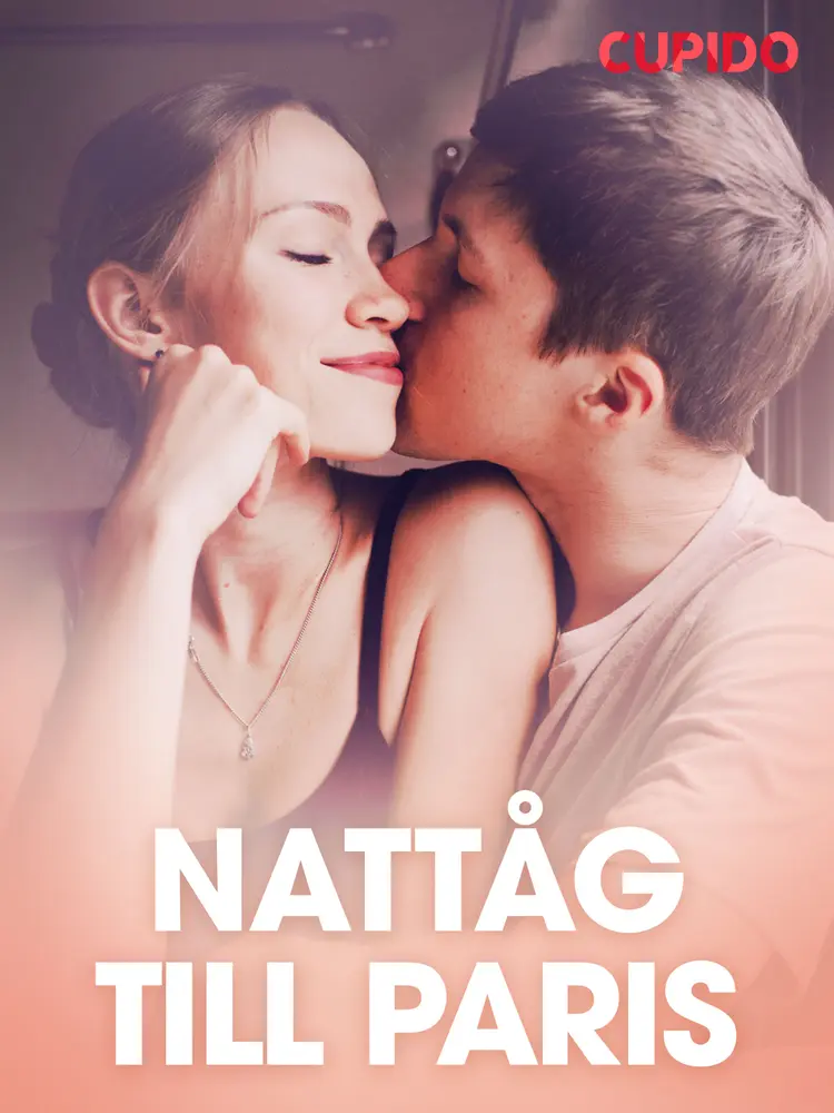 Nattåg till Paris - erotiska noveller af Cupido