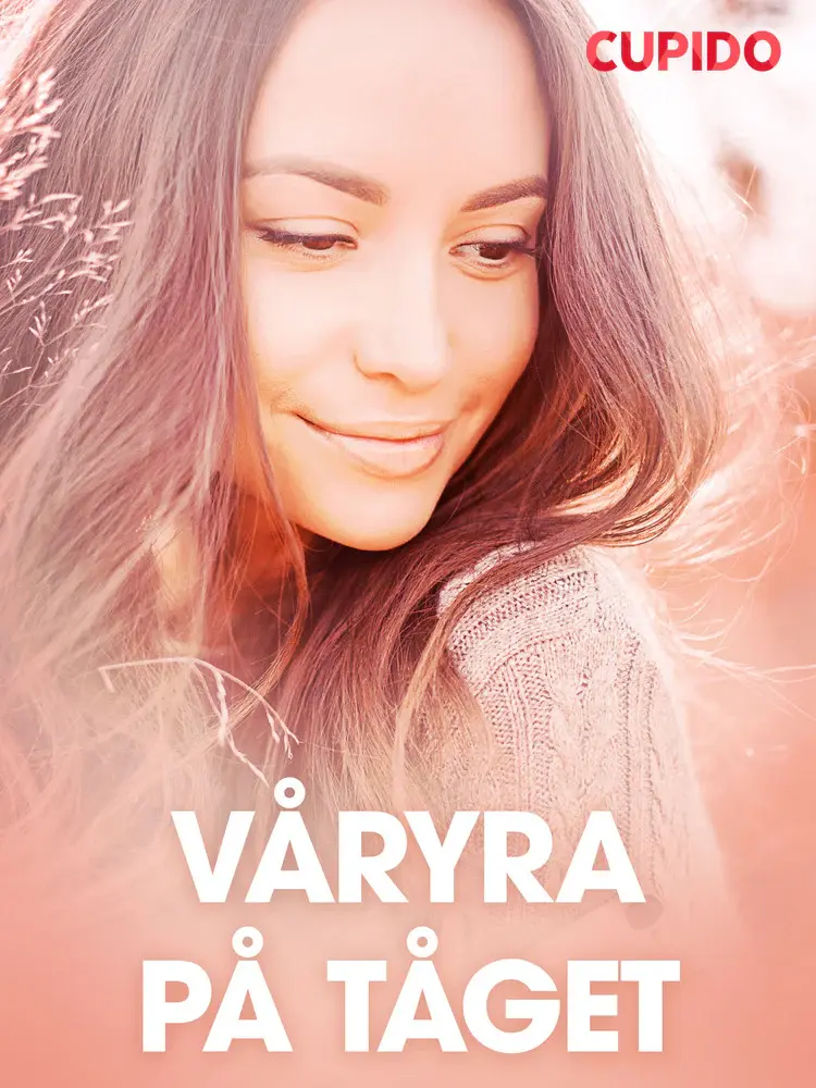 Våryra på tåget - erotiska noveller af Cupido