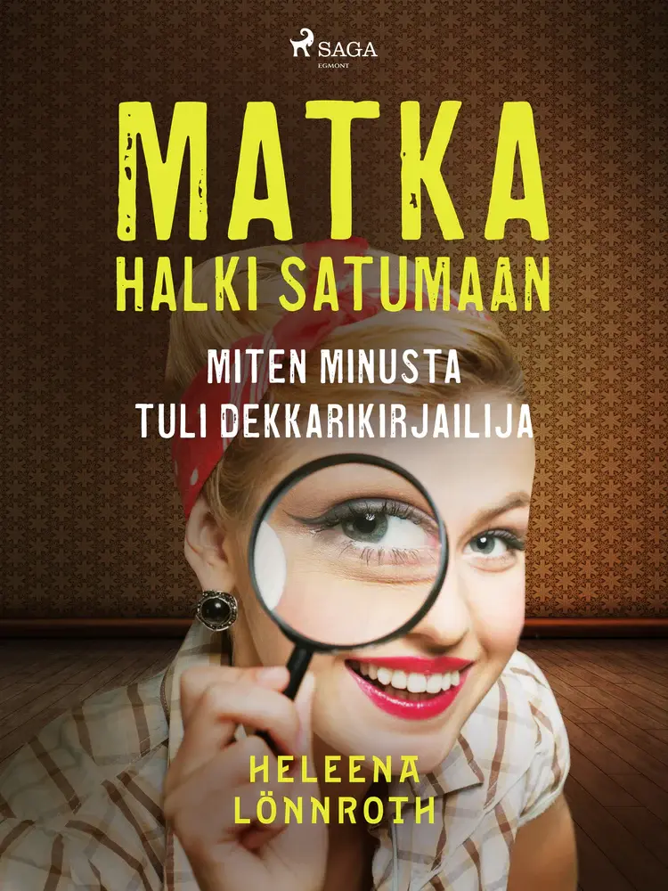 Matka halki Satumaan: miten minusta tuli dekkarikirjailija af Heleena Lönnroth