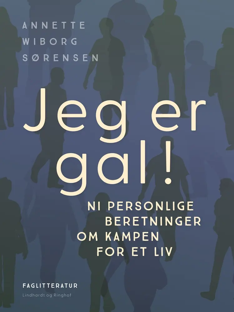 Jeg er gal! Ni personlige beretninger om kampen for et liv af Annette Wiborg Sørensen