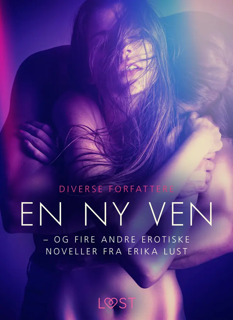 En ny ven - og fire andre erotiske noveller fra Erika Lust af Diverse Forfattere