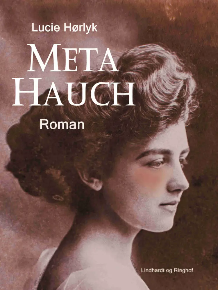 Meta Hauch. Roman af Lucie Hørlyk
