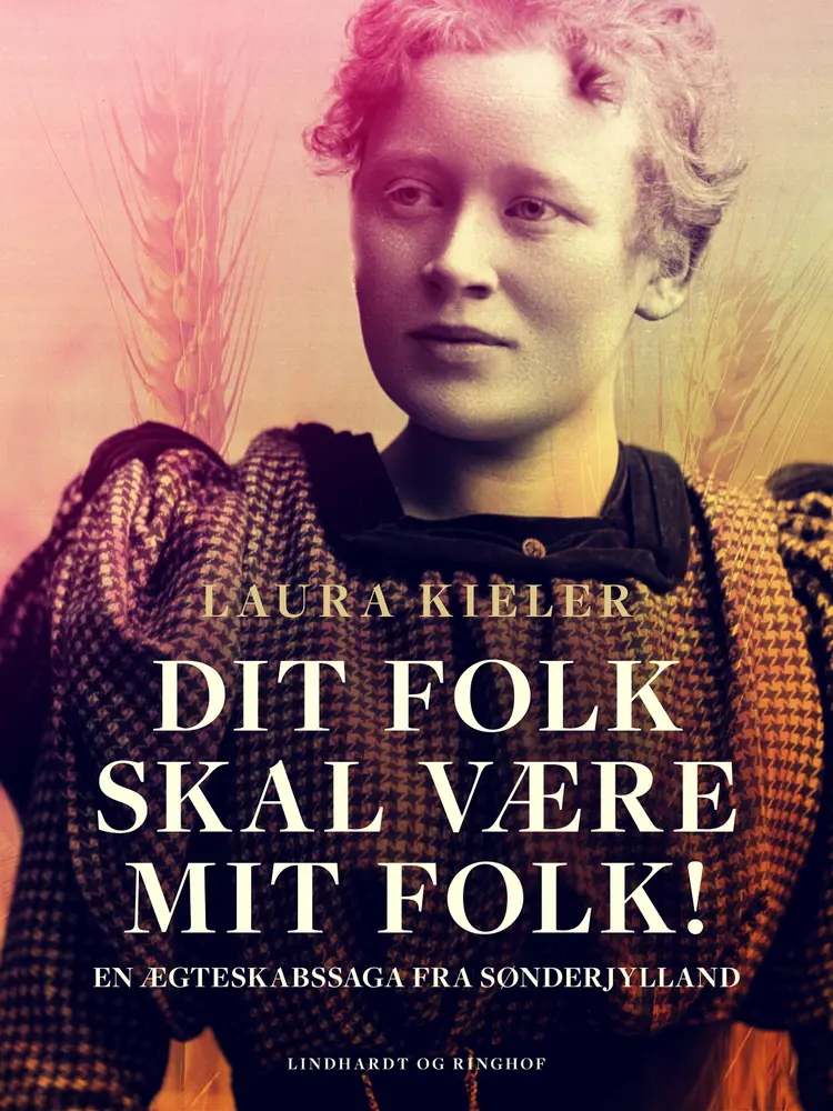 Dit folk skal være mit folk! En ægteskabssaga fra Sønderjylland af Laura Kieler