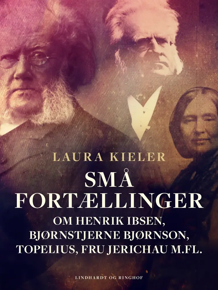 Småfortællinger om Henrik Ibsen, Bjørnstjerne Bjørnson, Topelius, Fru Jerichau m.fl. af Laura Kieler
