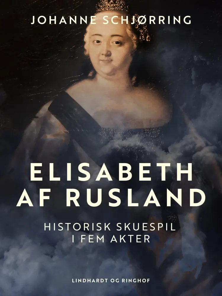Elisabeth af Rusland. Historisk skuespil i fem akter af Johanne Schjørring