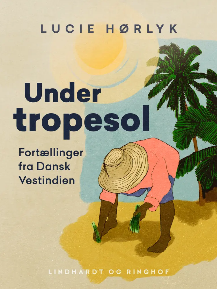 Under tropesol. Fortællinger fra Dansk Vestindien af Lucie Hørlyk