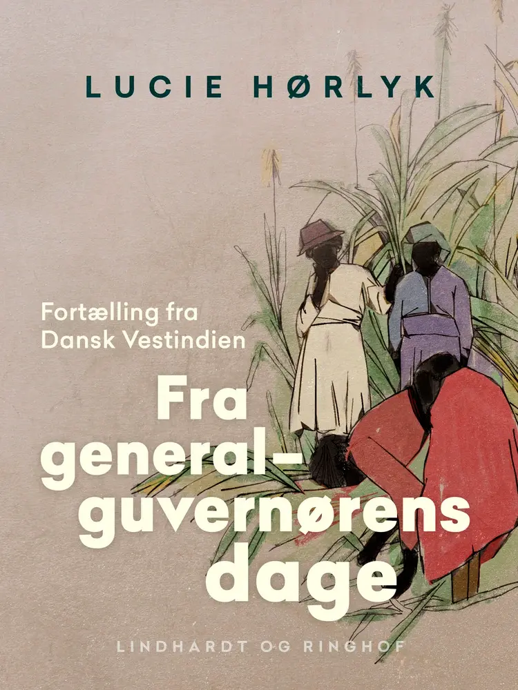 Fra generalguvernørens dage. Fortælling fra Dansk Vestindien af Lucie Hørlyk