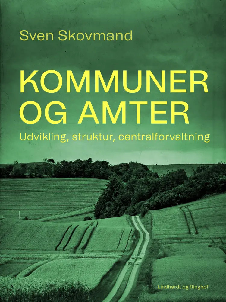Kommuner og amter. Udvikling, struktur, centralforvaltning af Sven Skovmand