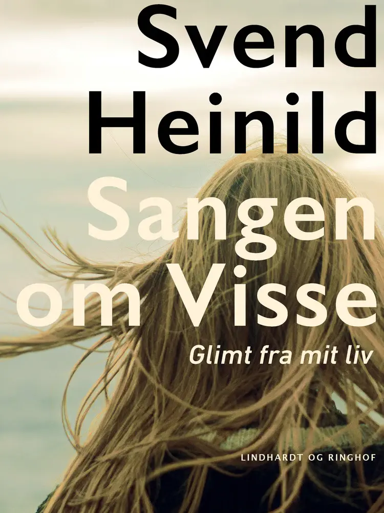 Sangen om Visse. Glimt fra mit liv af Svend Heinild