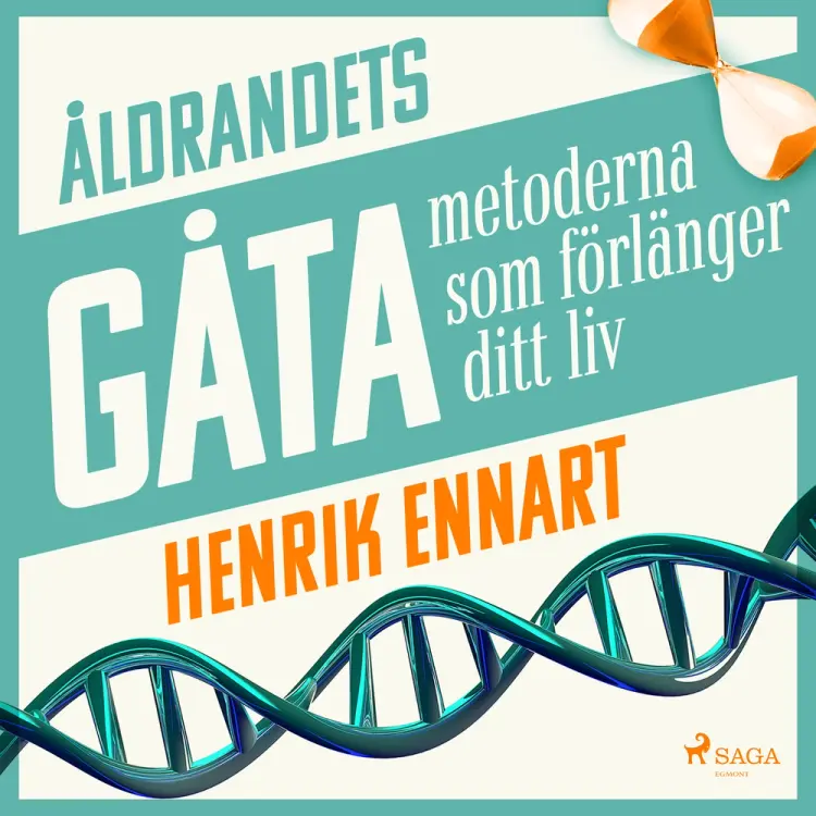 Åldrandets gåta: metoderna som förlänger ditt liv af Henrik Ennart