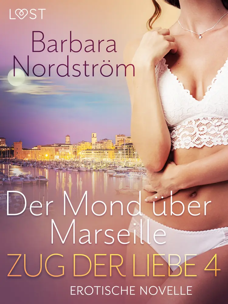Zug der Liebe 4: Der Mond über Marseille af Barbara Nordström