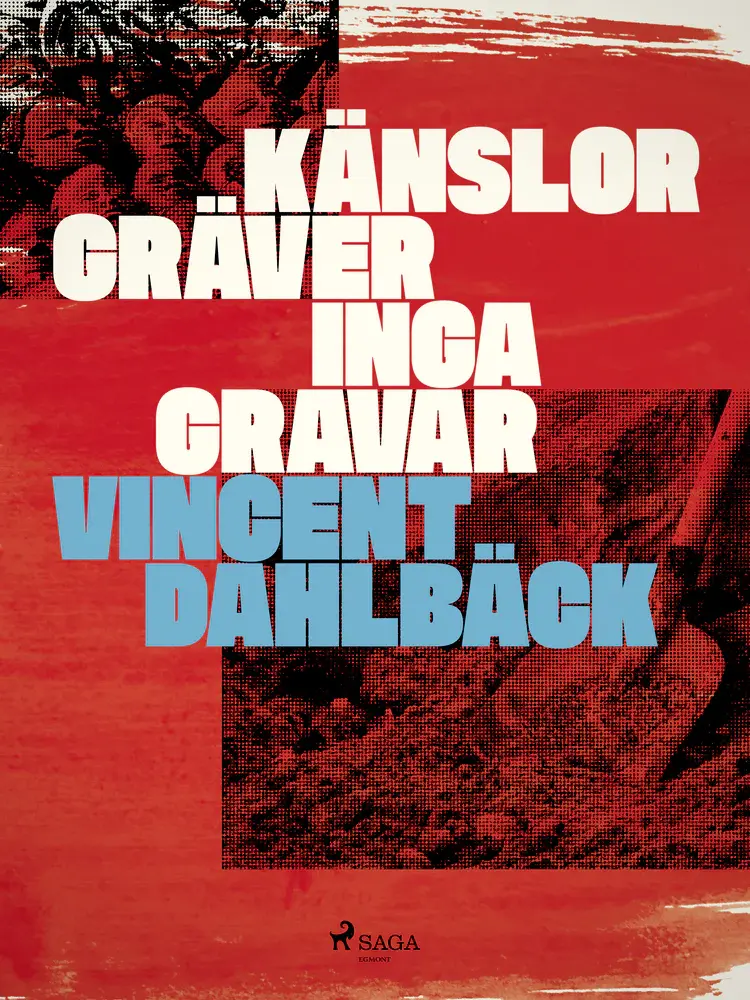 Känslor gräver inga gravar af Vincent Dahlbäck