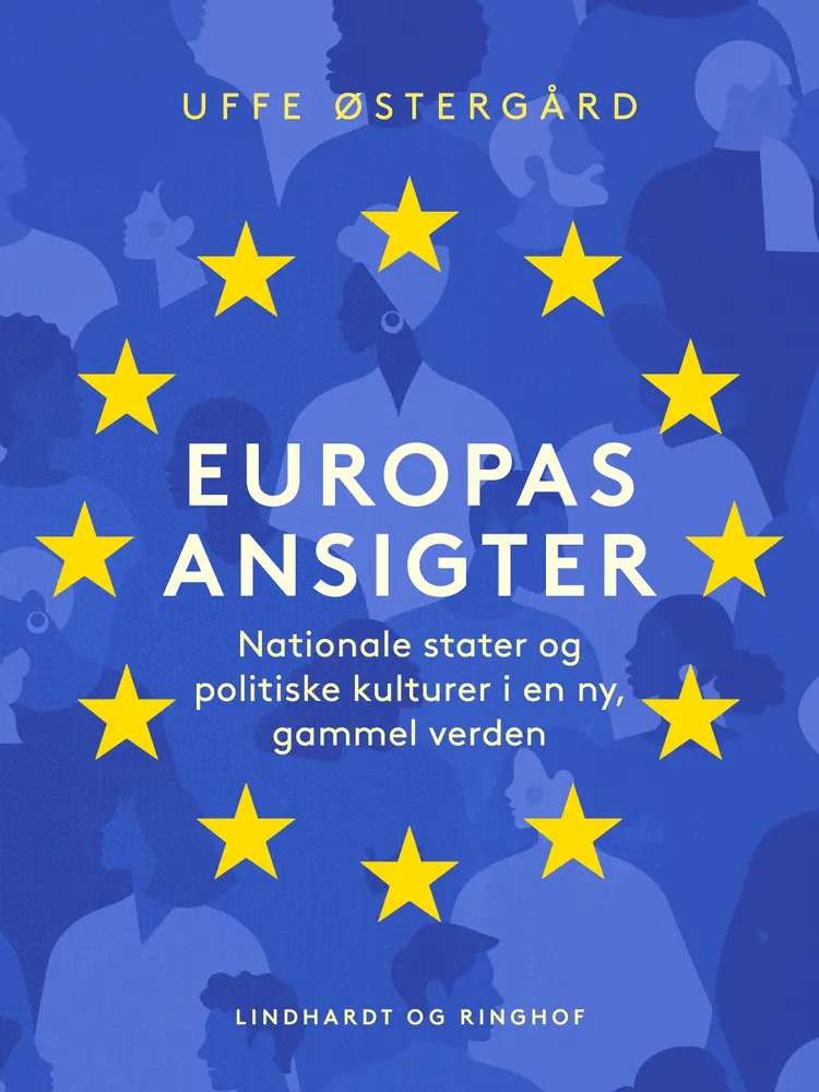 Europas ansigter. Nationale stater og politiske kulturer i en ny, gammel verden af Uffe Østergaard