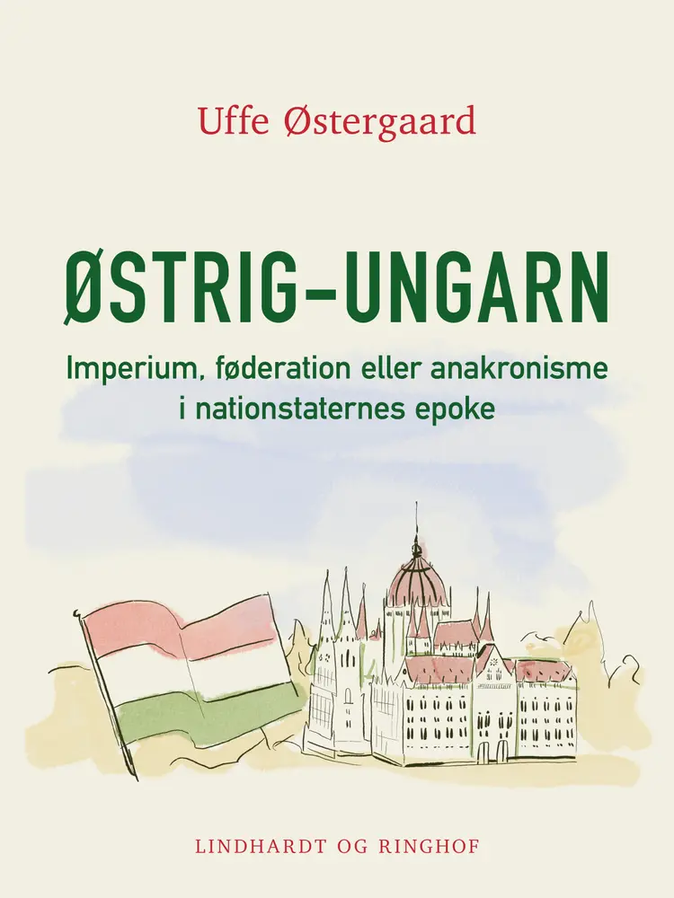 Østrig-Ungarn.Imperium, føderation eller anakronisme i nationstaternes epoke af Uffe Østergaard