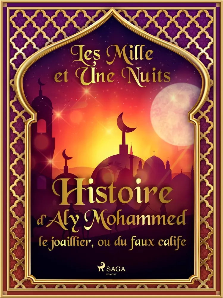 Histoire d’Aly Mohammed le joaillier, ou du faux calife af – Les Mille Et Une Nuits