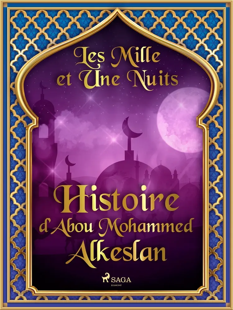 Histoire d’Abou Mohammed Alkeslan af – Les Mille Et Une Nuits