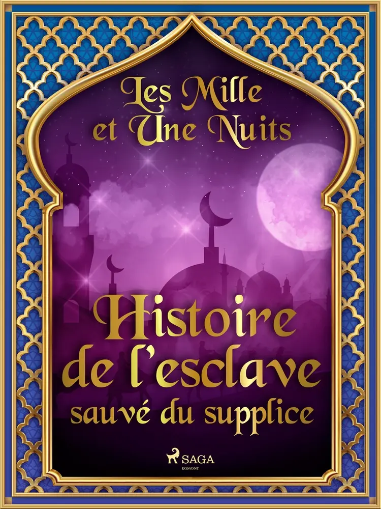 Histoire de l’esclave sauvé du supplice af – Les Mille Et Une Nuits