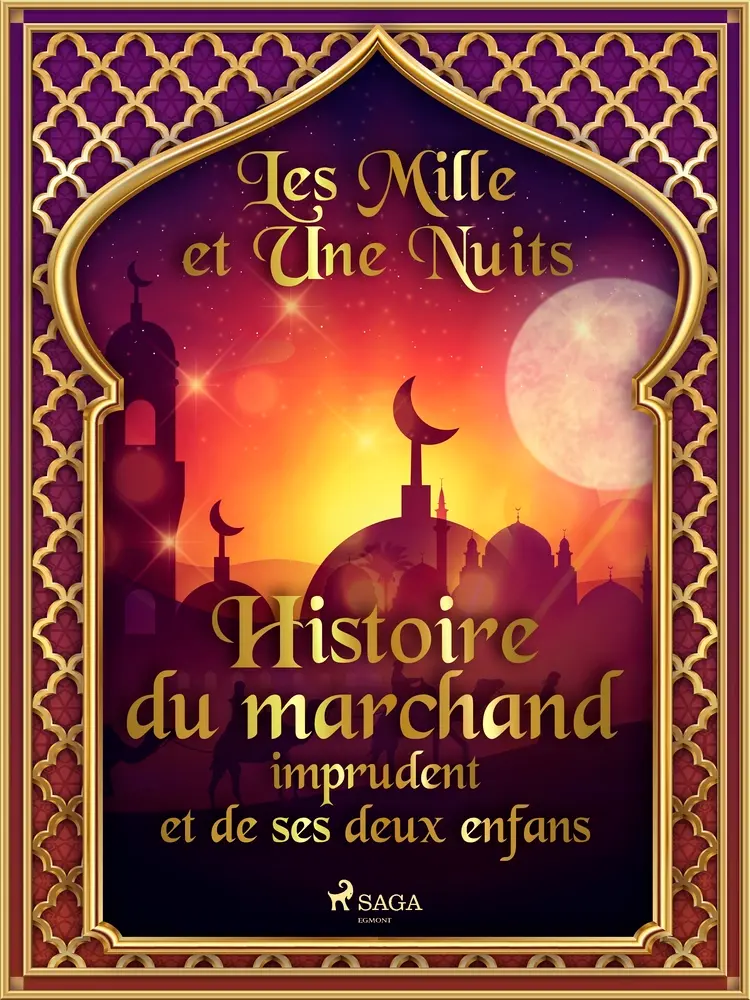 Histoire du marchand imprudent et de ses deux enfans af – Les Mille Et Une Nuits