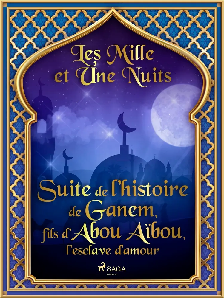 Suite de l’histoire de Ganem, fils d’Abou Aïbou, l’esclave d’amour af – Les Mille Et Une Nuits