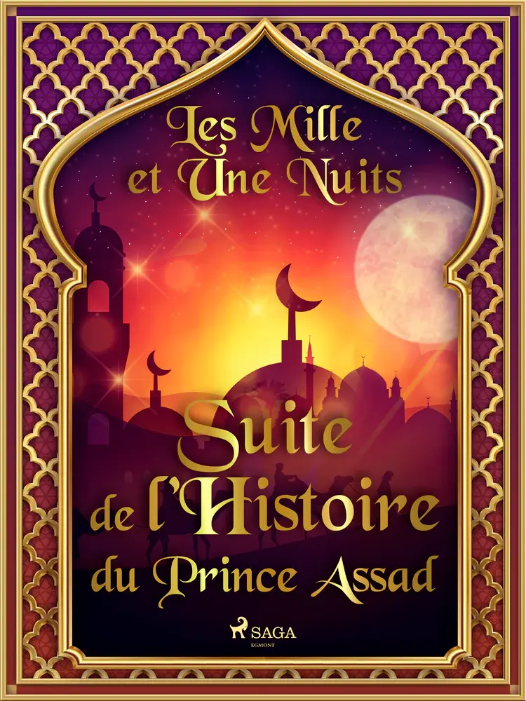 Suite de l’Histoire du Prince Assad af – Les Mille Et Une Nuits
