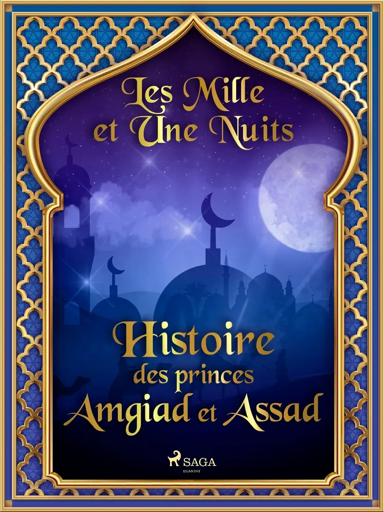 Histoire des princes Amgiad et Assad af – Les Mille Et Une Nuits