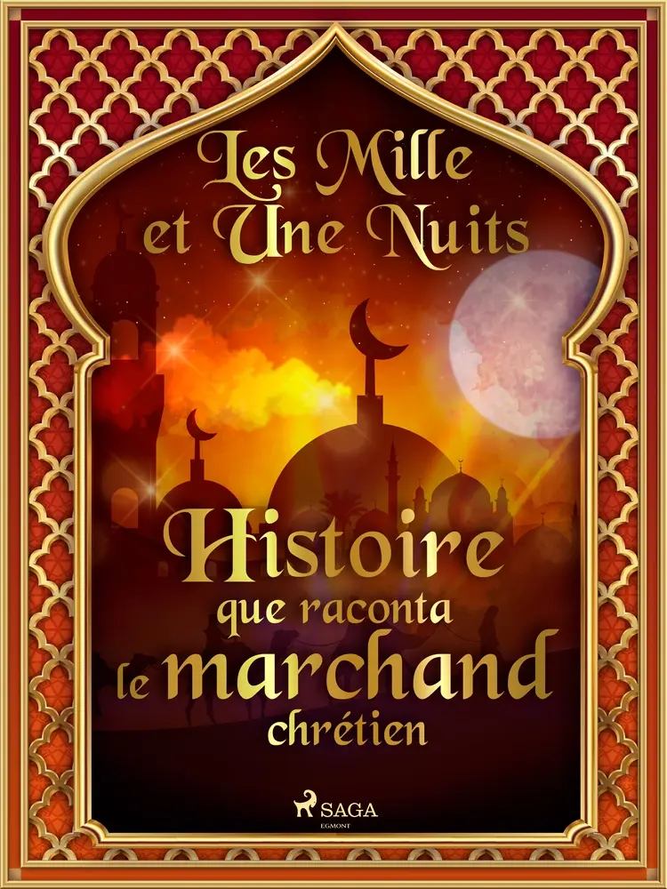 Histoire que raconta le marchand chrétien af – Les Mille Et Une Nuits
