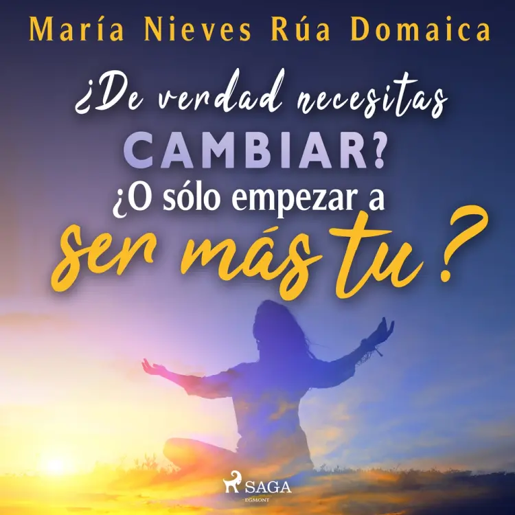 ¿De verdad necesitas cambiar? ¿O sólo empezar a ser más tú? af María Nieves Rúa Domaica
