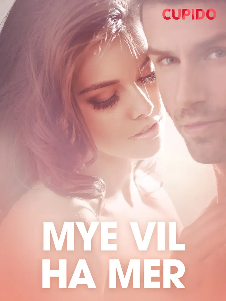 Mye vil ha mer - erotiske noveller af Cupido