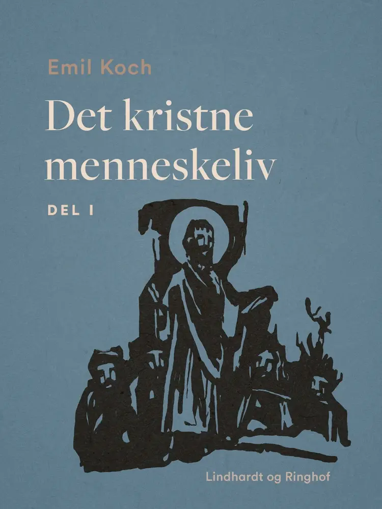 Det kristne menneskeliv. Del 1 af Emil Koch