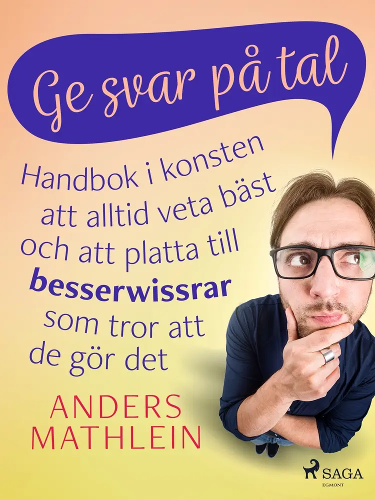 Ge svar på tal : handbok i konsten att alltid veta bäst - och att platta till besserwissrar som tror att de gör det af Anders Mathlein