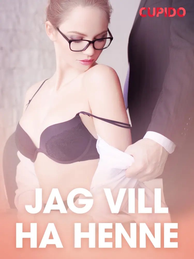 Jag vill ha henne - erotisk novell af Cupido