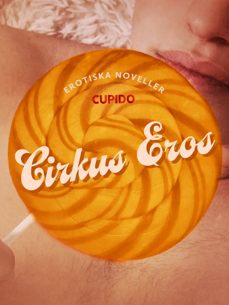 Cirkus Eros - erotiska noveller af Cupido