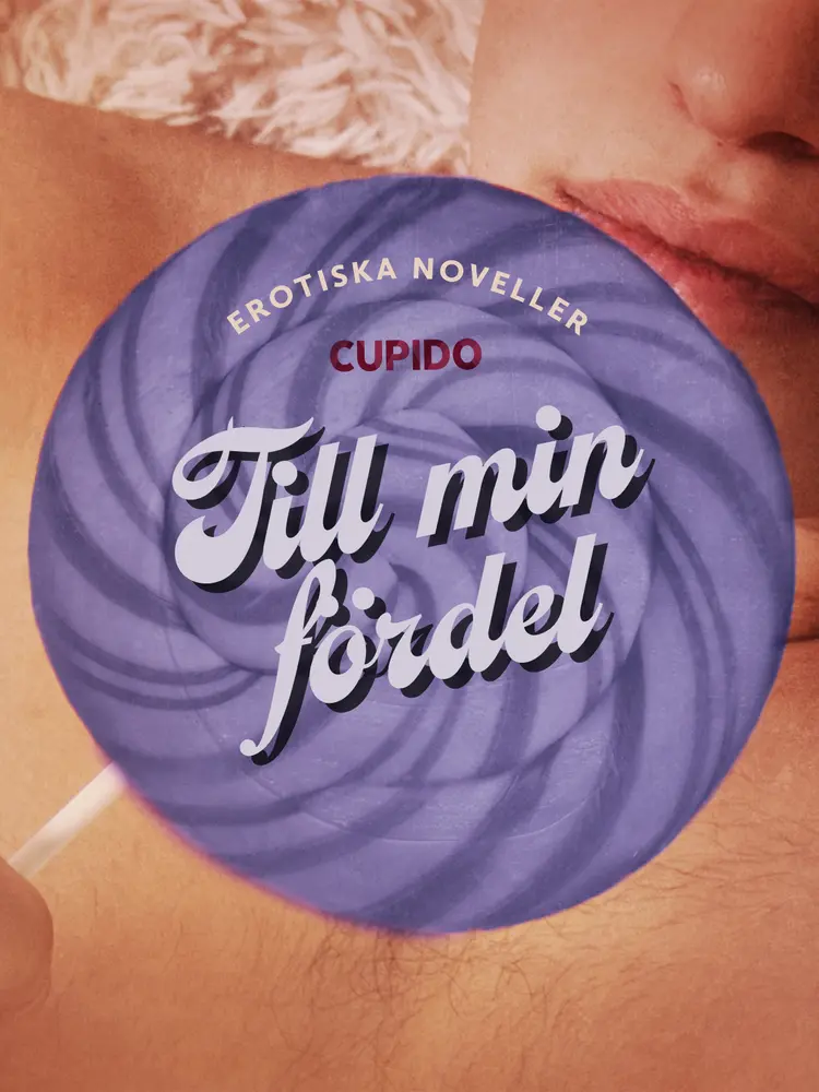 Till min fördel - erotiska noveller af Cupido