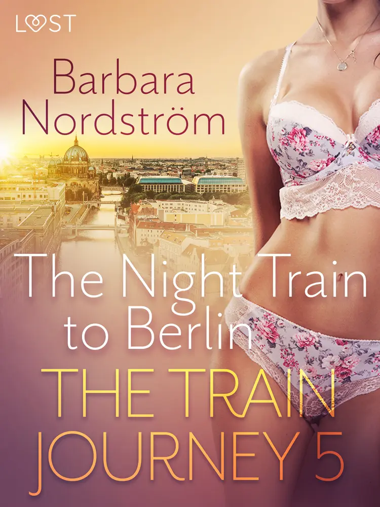 The Train Journey 5: The Night Train to Berlin - Erotic Short Story af Barbara Nordström