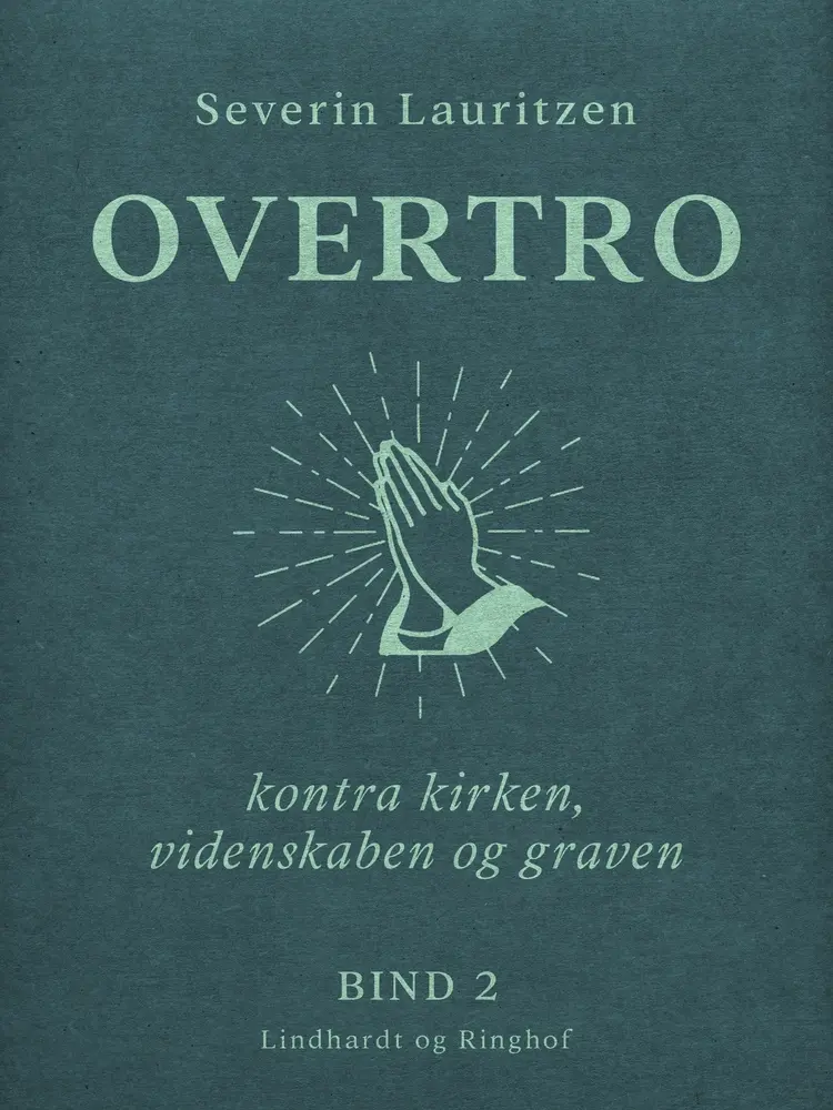 Overtro kontra kirken, videnskaben og graven. Bind 2 af Severin Lauritzen
