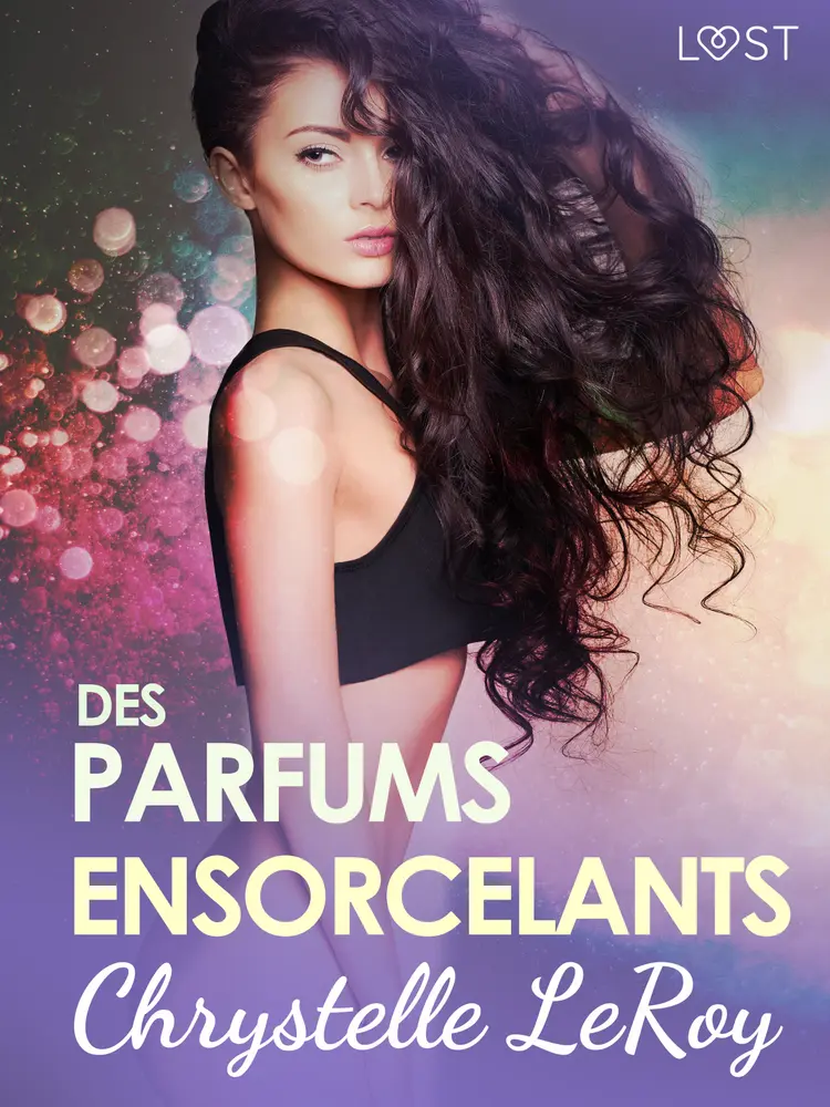 Des parfums ensorcelants - Une nouvelle érotique af Chrystelle Leroy