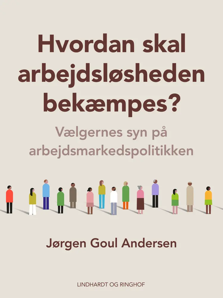 Hvordan skal arbejdsløsheden bekæmpes? Vælgernes syn på arbejdsmarkedspolitikken af Jørgen Goul Andersen