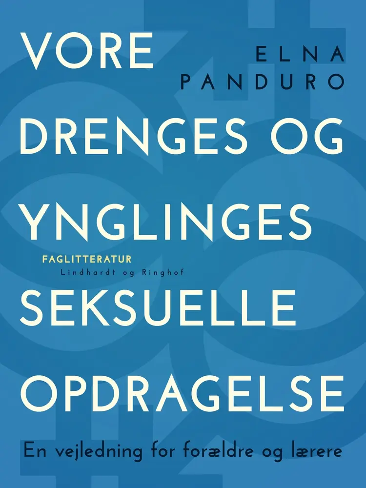 Vore drenges og ynglinges seksuelle opdragelse. En vejledning for forældre og lærere af Elna Panduro