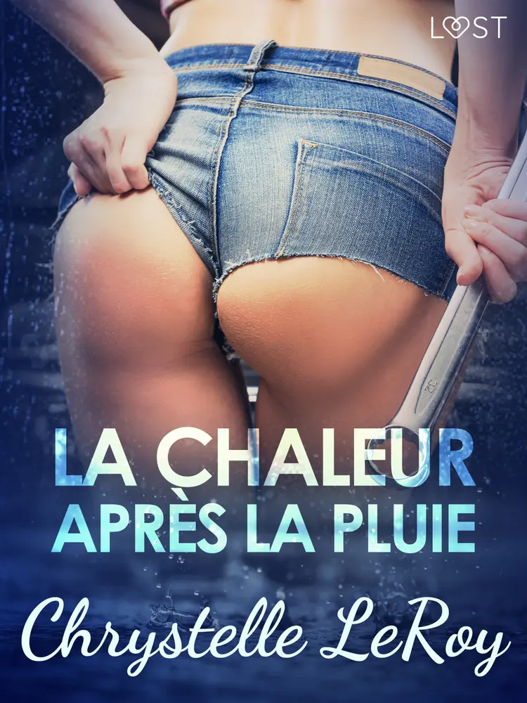 La chaleur après la pluie - Une nouvelle érotique af Chrystelle Leroy