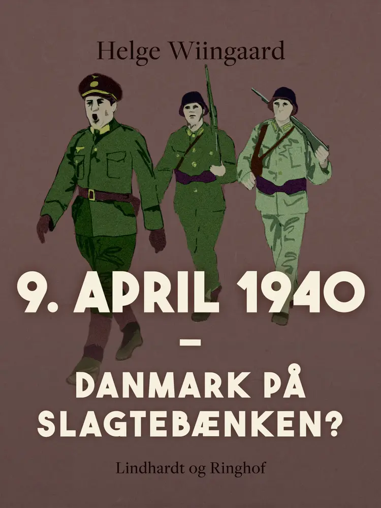 9. april 1940. Danmark på slagtebænken? af Helge Wiingaard