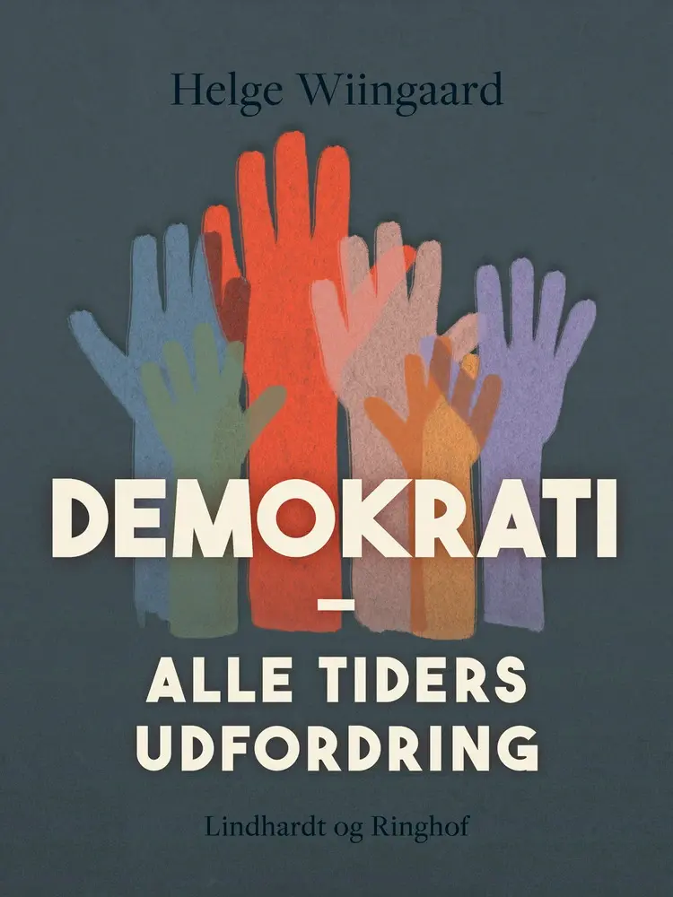 Demokrati - alle tiders udfordring af Helge Wiingaard
