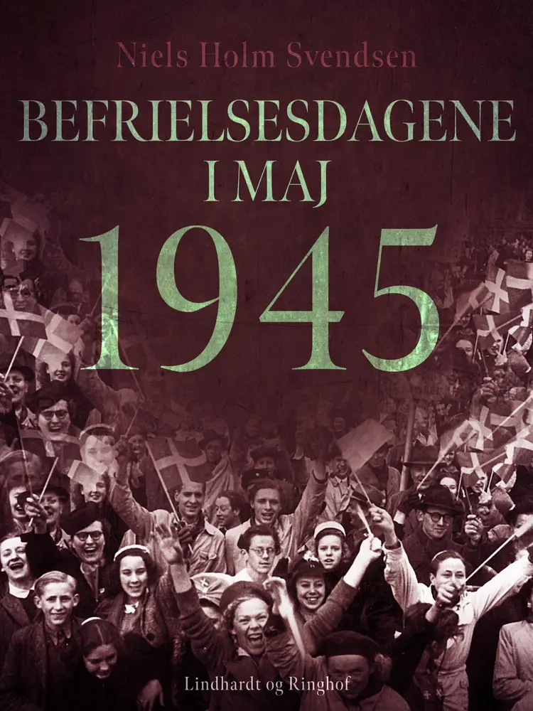 Befrielsesdagene i maj 1945 af Niels Holm Svendsen
