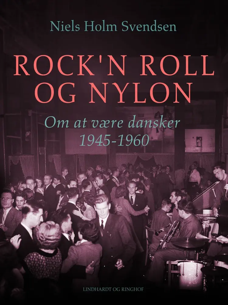 Rock'n roll og nylon. Om at være dansker 1945-1960 af Niels Holm Svendsen