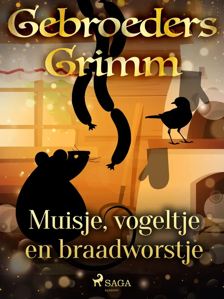 Muisje, vogeltje en braadworstje af De gebroeders Grimm