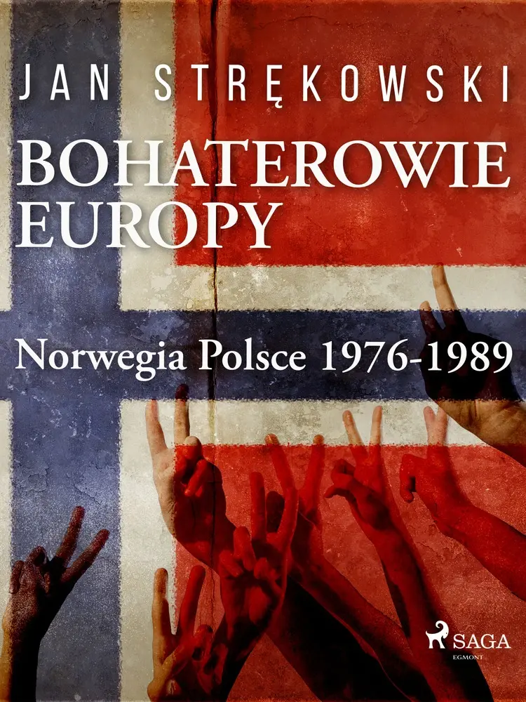Bohaterowie Europy: Norwegia Polsce 1976-1989 af Jan Strękowski