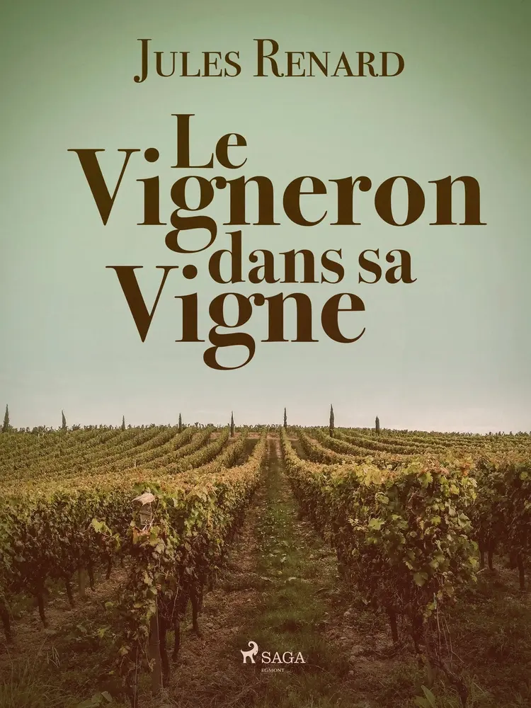 Le Vigneron dans sa Vigne af Jules Renard