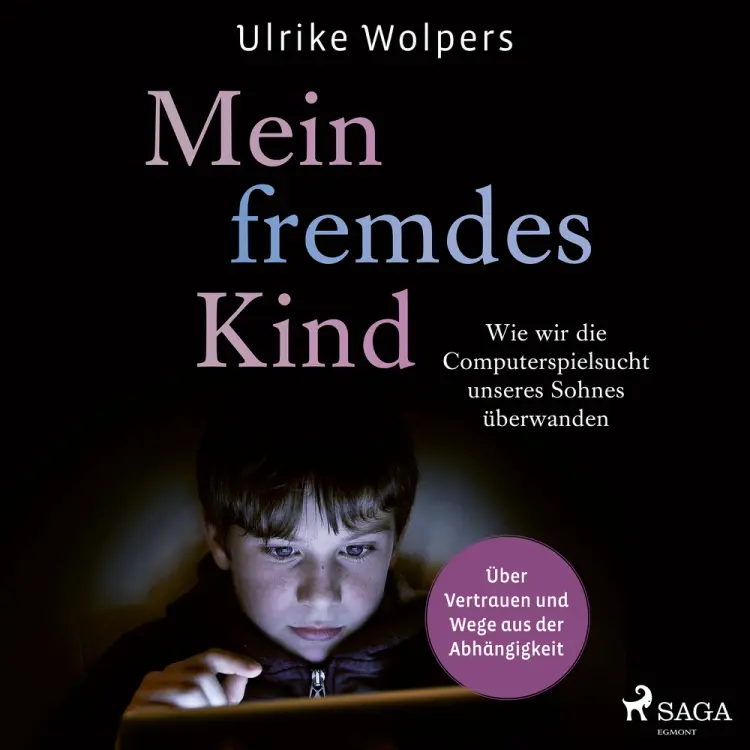 Mein fremdes Kind: Wie wir die Computerspielsucht unseres Sohnes überwanden. Über Vertrauen und Wege aus der Abhängigkeit af Ulrike Wolpers