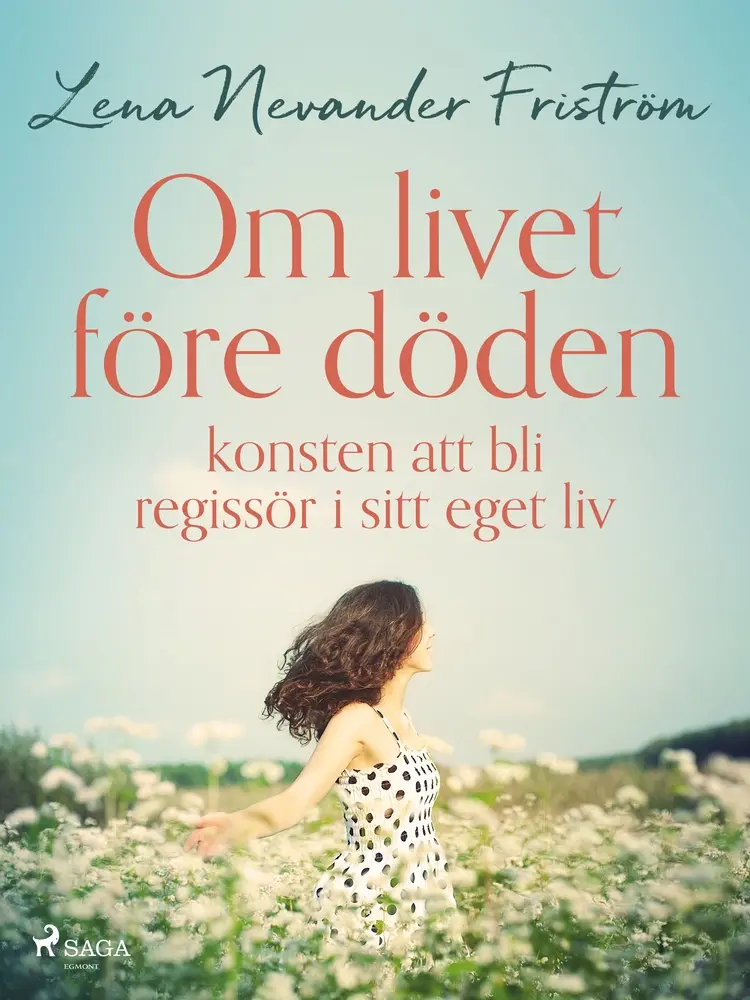 Om livet före döden konsten att bli regissör i sitt eget liv af Lena Nevander Friström
