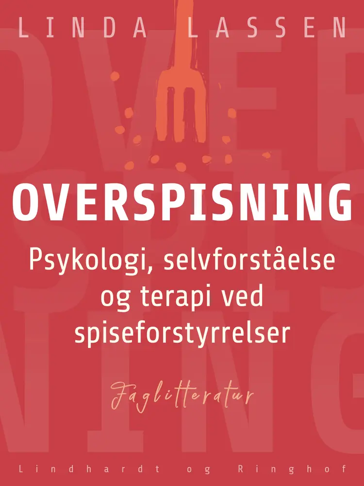 Overspisning. Psykologi, selvforståelse og terapi ved spiseforstyrrelser af Linda Lassen